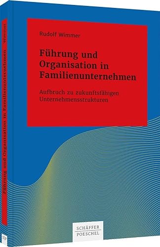 Führung und Organisation in Familienunternehmen: Aufbruch zu zukunftsfähigen Unternehmensstrukturen (Systemisches Management) von Schäffer-Poeschel Verlag
